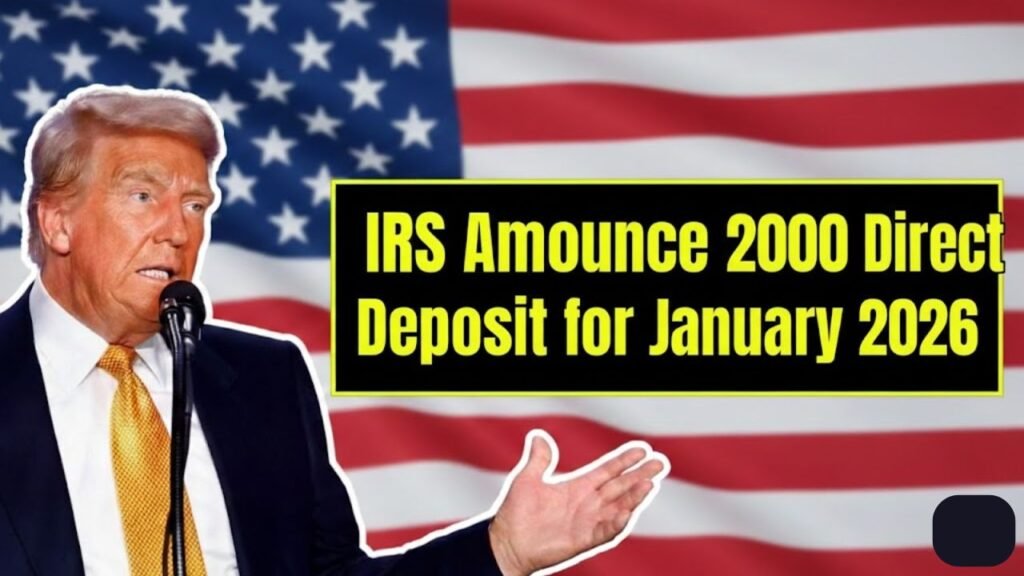 IRS Announces 2000 Direct Deposit for January 2026 Eligibility and Claim Steps