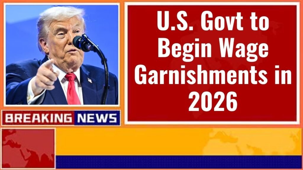 U.S. Govt to Begin Wage Garnishments in 2026